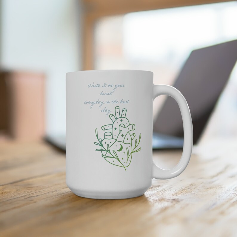 Mug- Write it in your heart every day is the best day Mug